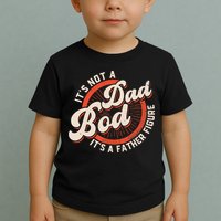 It's Not A Dad Bod It's A Father Figure Tee Funny Dad Joke Toddler T-Shirt