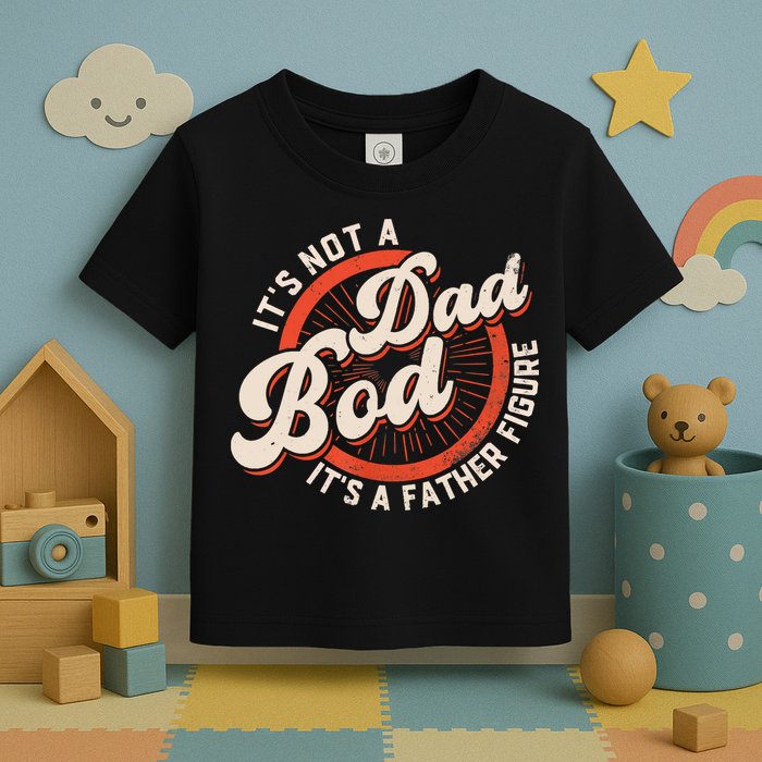 It's Not A Dad Bod It's A Father Figure Tee Funny Dad Joke Toddler T-Shirt