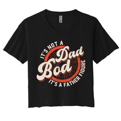 It's Not A Dad Bod It's A Father Figure Tee Funny Dad Joke Crop Top