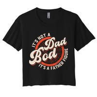 It's Not A Dad Bod It's A Father Figure Tee Funny Dad Joke Crop Top