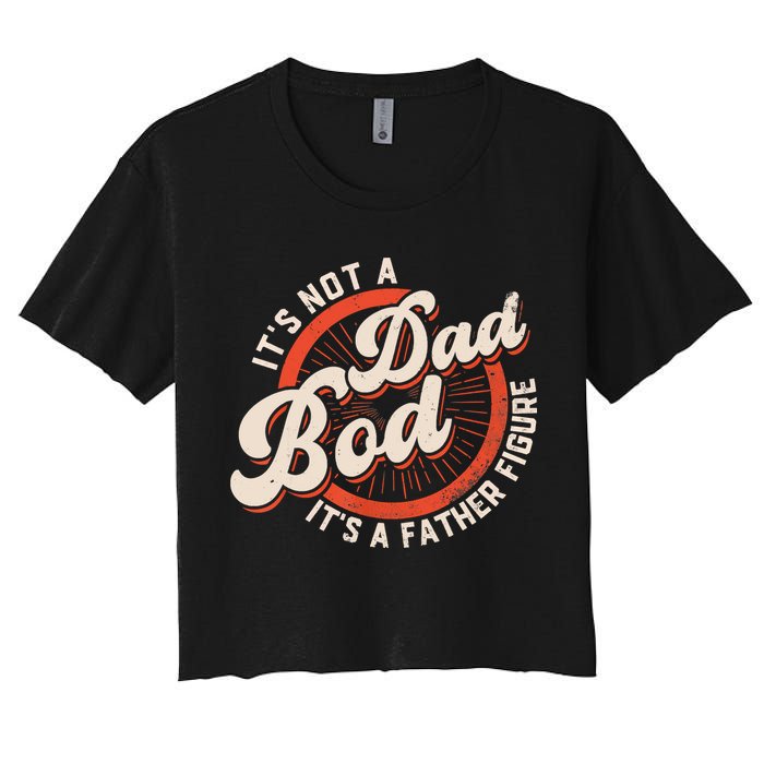 It's Not A Dad Bod It's A Father Figure Tee Funny Dad Joke Crop Top
