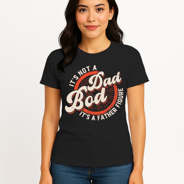It's Not A Dad Bod It's A Father Figure Tee Funny Dad Joke Womens T-Shirt