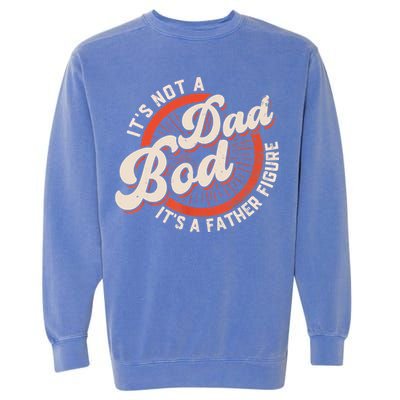 It's Not A Dad Bod It's A Father Figure Tee Funny Dad Joke Garment-Dyed Sweatshirt