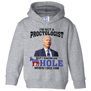 Im Not A Proctologist But Know Hole When See Him Joe Biden Toddler Hoodie