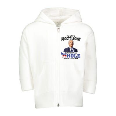 Im Not A Proctologist But Know Hole When See Him Joe Biden Toddler Zip Fleece Hoodie