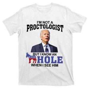 Im Not A Proctologist But Know Hole When See Him Joe Biden T-Shirt