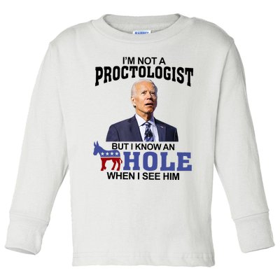 Im Not A Proctologist But Know Hole When See Him Joe Biden Toddler Long Sleeve Shirt