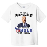 Im Not A Proctologist But Know Hole When See Him Joe Biden Toddler T-Shirt