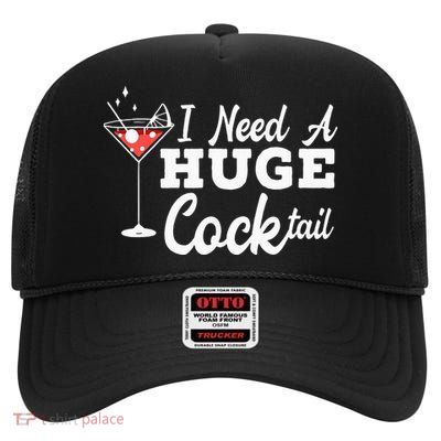 I Need A Huge Cocktail Alcohol Lover Adult Humor Dirty Jokes High Crown Mesh Back Trucker Hat