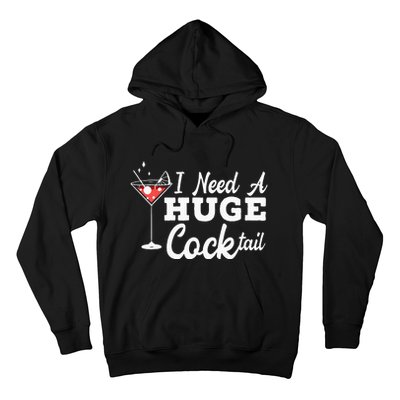 I Need A Huge Cocktail Alcohol Lover Adult Humor Dirty Jokes Hoodie