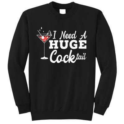 I Need A Huge Cocktail Alcohol Lover Adult Humor Dirty Jokes Sweatshirt