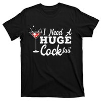 I Need A Huge Cocktail Alcohol Lover Adult Humor Dirty Jokes T-Shirt