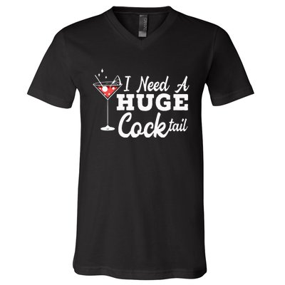 I Need A Huge Cocktail Alcohol Lover Adult Humor Dirty Jokes V-Neck T-Shirt