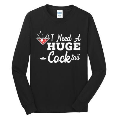 I Need A Huge Cocktail Alcohol Lover Adult Humor Dirty Jokes Tall Long Sleeve T-Shirt