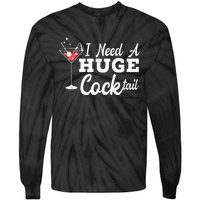 I Need A Huge Cocktail Alcohol Lover Adult Humor Dirty Jokes Tie-Dye Long Sleeve Shirt