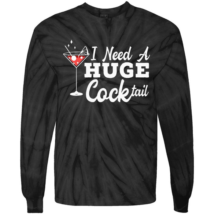 I Need A Huge Cocktail Alcohol Lover Adult Humor Dirty Jokes Tie-Dye Long Sleeve Shirt