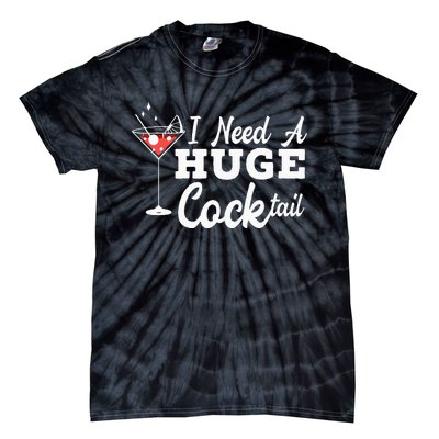 I Need A Huge Cocktail Alcohol Lover Adult Humor Dirty Jokes Tie-Dye T-Shirt