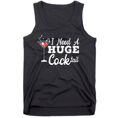 I Need A Huge Cocktail Alcohol Lover Adult Humor Dirty Jokes Tank Top