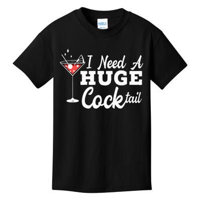 I Need A Huge Cocktail Alcohol Lover Adult Humor Dirty Jokes Kids T-Shirt