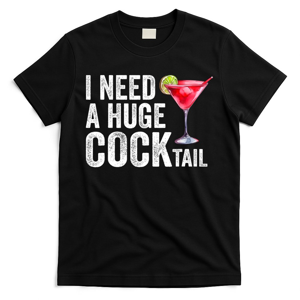 I Need A Huge Cocktail Funny T-Shirt