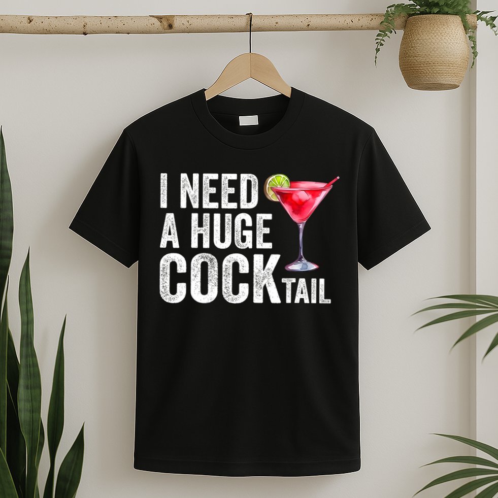 I Need A Huge Cocktail Funny T-Shirt