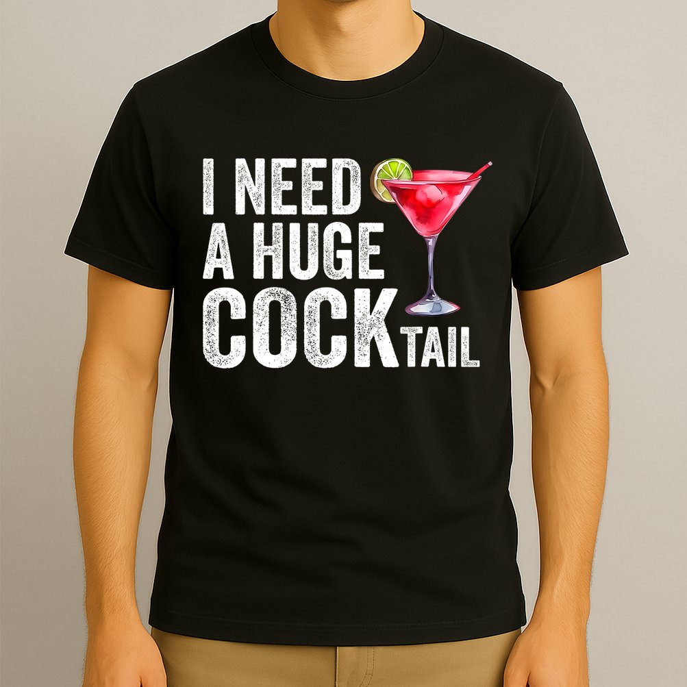 I Need A Huge Cocktail Funny T-Shirt