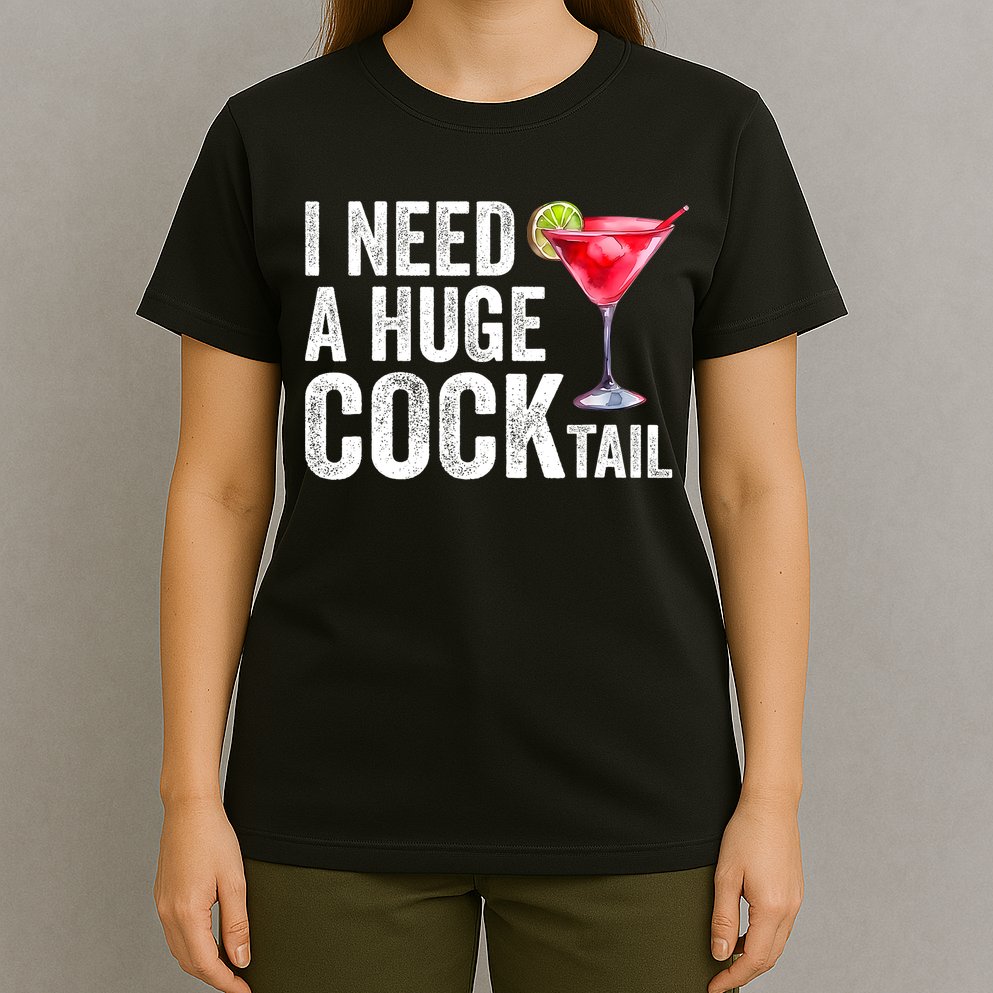 I Need A Huge Cocktail Funny T-Shirt
