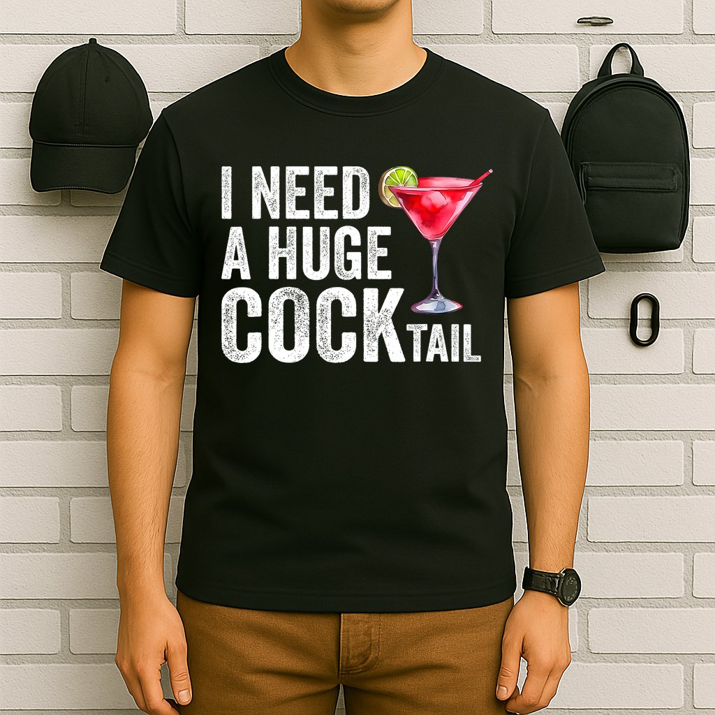 I Need A Huge Cocktail Funny T-Shirt