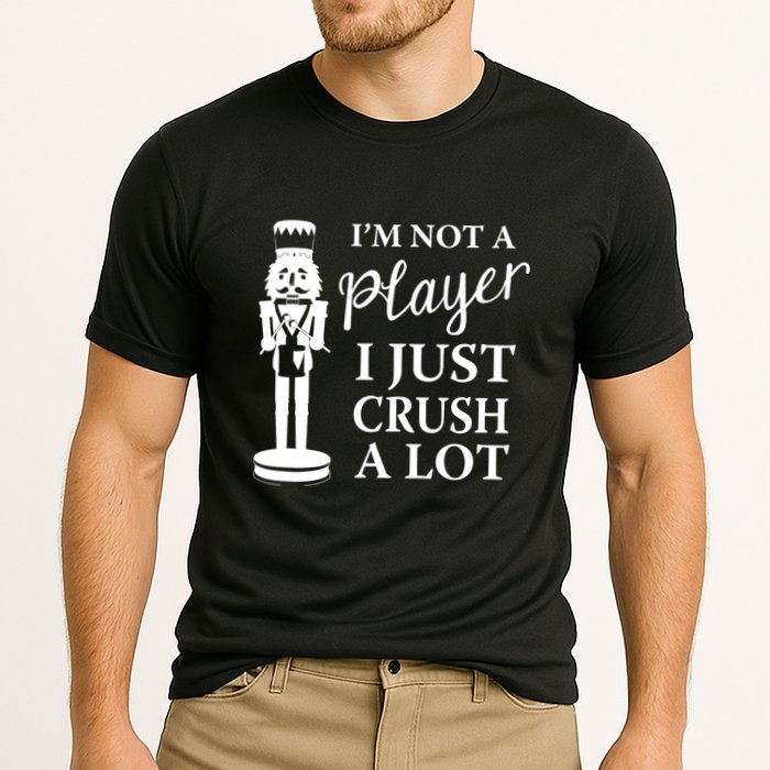 I'm Not A Player I Just Crush A Lot Colorful Nutcracker Performance Shirt
