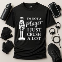 I'm Not A Player I Just Crush A Lot Colorful Nutcracker Performance Shirt