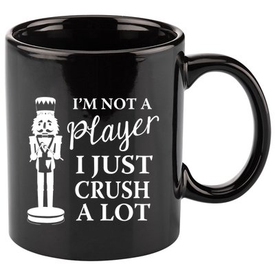 I'm Not A Player I Just Crush A Lot Colorful Nutcracker 11oz C Handle Ceramic Mug