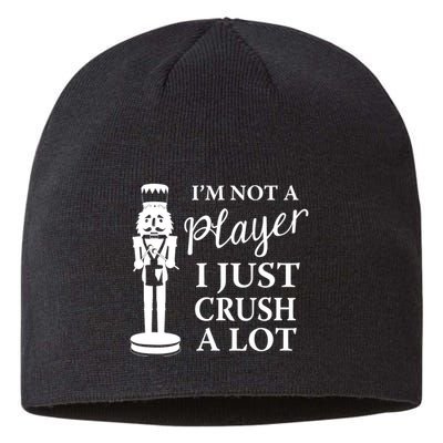 I'm Not A Player I Just Crush A Lot Colorful Nutcracker Sustainable Beanie