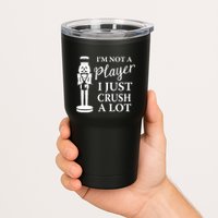 I'm Not A Player I Just Crush A Lot Colorful Nutcracker Tumbler