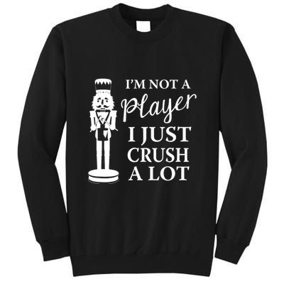 I'm Not A Player I Just Crush A Lot Colorful Nutcracker Tall Sweatshirt