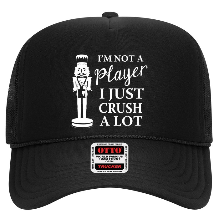 I'm Not A Player I Just Crush A Lot Colorful Nutcracker Trucker Hat