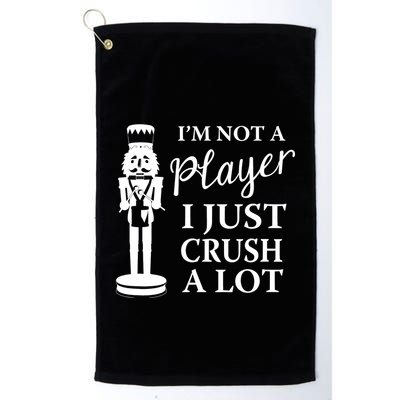 I'm Not A Player I Just Crush A Lot Colorful Nutcracker Golf Towel