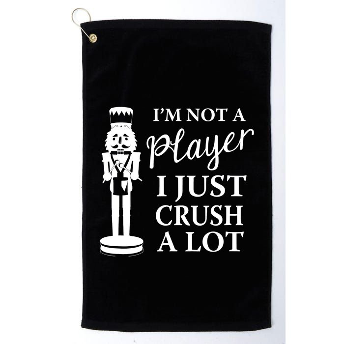 I'm Not A Player I Just Crush A Lot Colorful Nutcracker Golf Towel