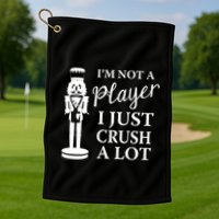 I'm Not A Player I Just Crush A Lot Colorful Nutcracker Golf Towel