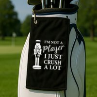 I'm Not A Player I Just Crush A Lot Colorful Nutcracker Golf Towel