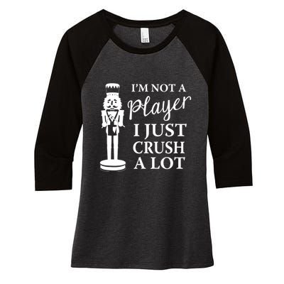 I'm Not A Player I Just Crush A Lot Colorful Nutcracker Women's Tri-Blend 3/4-Sleeve Raglan Shirt