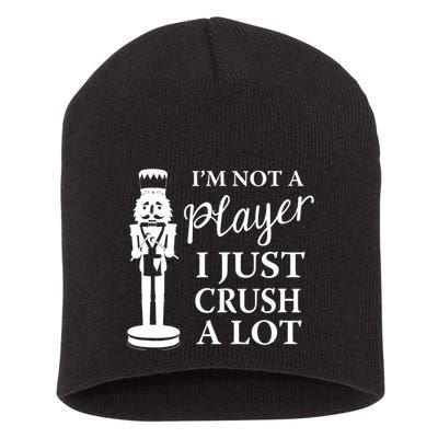 I'm Not A Player I Just Crush A Lot Colorful Nutcracker Short Acrylic Beanie