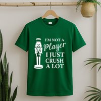 I'm Not A Player I Just Crush A Lot Colorful Nutcracker T-Shirt