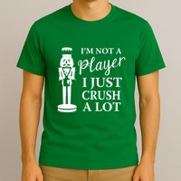I'm Not A Player I Just Crush A Lot Colorful Nutcracker T-Shirt