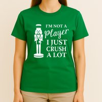 I'm Not A Player I Just Crush A Lot Colorful Nutcracker T-Shirt
