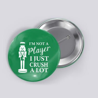 I'm Not A Player I Just Crush A Lot Colorful Nutcracker Button