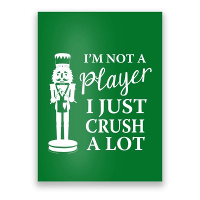 I'm Not A Player I Just Crush A Lot Colorful Nutcracker Poster