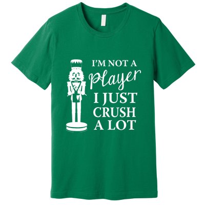 I'm Not A Player I Just Crush A Lot Colorful Nutcracker Premium T-Shirt