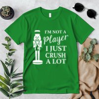 I'm Not A Player I Just Crush A Lot Colorful Nutcracker Premium T-Shirt