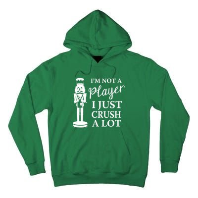 I'm Not A Player I Just Crush A Lot Colorful Nutcracker Tall Hoodie