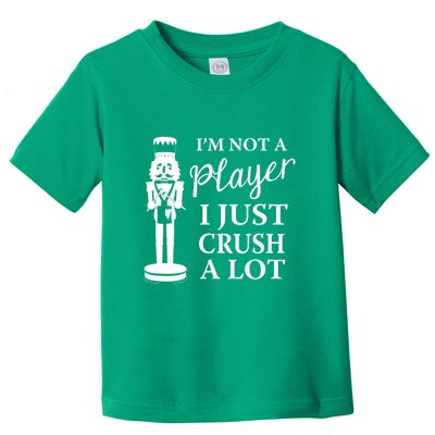 I'm Not A Player I Just Crush A Lot Colorful Nutcracker Toddler T-Shirt